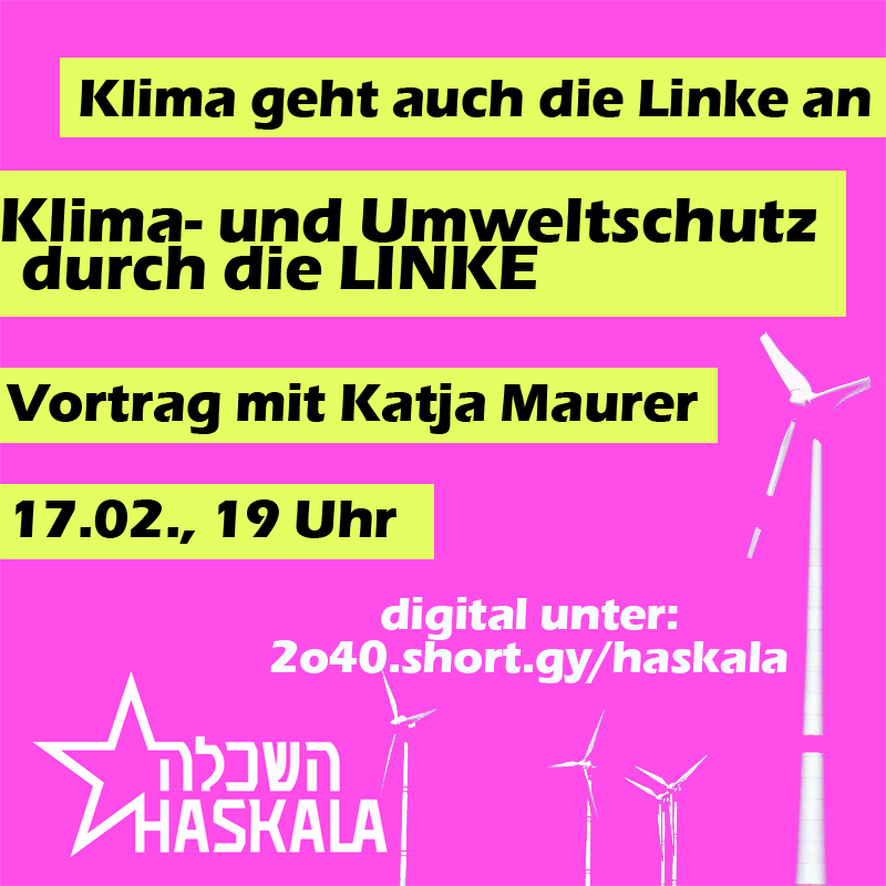 Klima geht auch die Linke an. Klima- und Umweltschutz durch die LINKE. Vortrag mit Katja Maurer, 17.02., 19 Uhr.