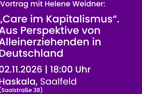 „Care im Kapitalismus“ – Aus Perspektive von Alleinerziehenden in Deutschland. Am 02.11.2026 ab 18:00 Uhr im Haskala Saalfeld